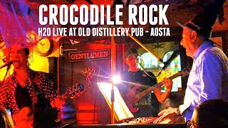 Crocodile Rock Elton John  H20 Live at Old Distillery Pub  Aosta [upl. by Breeze]