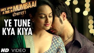 Yeh Tune Kya Kiya Once upon A Time In Mumbaai Dobara Song  Akshay Kumar Sonakshi Sinha Imran Khan [upl. by Adran]