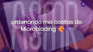 ASMR ordenando mis cositas de Microblading 🥰💜 [upl. by Nesilla]