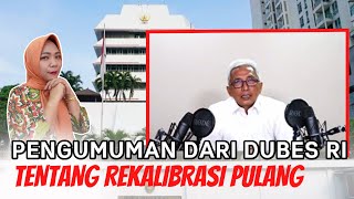 ❌ REKALIBRASI PULANG Ditiadakan  Resmi Diumumkan Oleh DUBES RI Bapak Hermono [upl. by Nydnarb764]