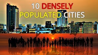 Top 10 Densely Populated Cities  HD 1080p [upl. by Oretna]