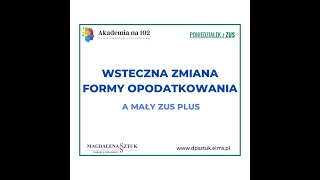 Poniedziałek z ZUS  16012022  Wsteczna zmiana formy opodatkowania a Mały ZUS Plus [upl. by Ellinad]