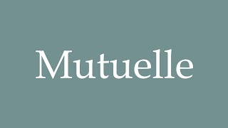 How to Pronounce Mutuelle Mutual Insurance Correctly in French [upl. by Brewster965]