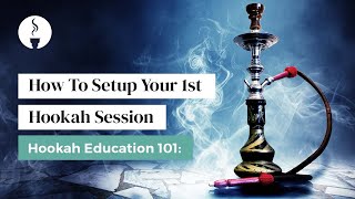 How To Setup Your 1st Hookah Session  Hookah Education 101 [upl. by Leirbag661]