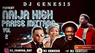 NAIJA HIGH PRAISE MIXTAPE 2022 VOL2DJ GENESIS [upl. by Anilef226]