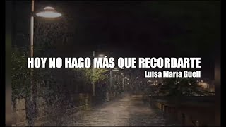 HOY NO HAGO MÁS QUE RECORDARTE  Luisa María Güell Letra [upl. by Refotsirk]