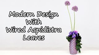 How To Make A Modern Flower Arrangement With Wired Aspidistra Leaves [upl. by Idalia]