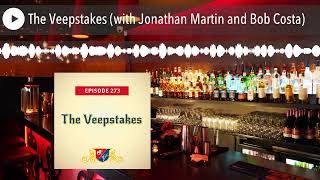 The Veepstakes with Jonathan Martin and Bob Costa [upl. by Sami]