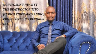 NGINYOSUNU NIWE FT THE BEATDOCTOCTOR TITO LYRICS VIDEO PRODUCED BY LOVELIIF3 RECORDS INT [upl. by Yrrehs]