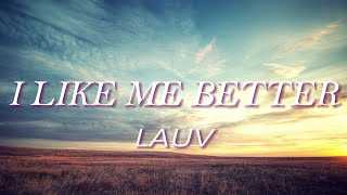 Lauv  I Like Me Better Lyrics quotI like me better when I like me better when Im with youquot [upl. by Kristel]