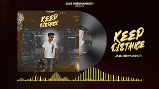 KEEP DISTANCE OFFICIAL AUDIO JASS SHERWANIKOTI  PUNJABI SONG [upl. by Lleder768]