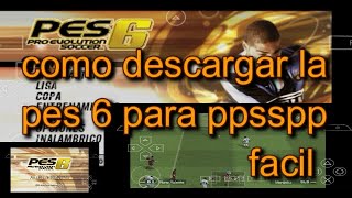 como descargar pes 6 para ppsspp [upl. by Sinclare868]