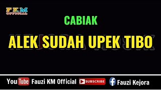 Cabiak  ALEK SUDAH UPEK TIBO  Karaoke [upl. by Sivrat234]