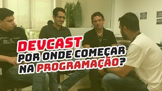 Como Programar Por onde começar na Programação  Devcast [upl. by Anaeda]