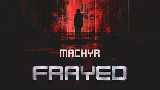 Machyr  Frayed Official Music Visualizer [upl. by Nonrev]