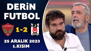 Derin Futbol 25 Aralık 2023 1Kısım  Hatayspor 12 Beşiktaş [upl. by Uranie]