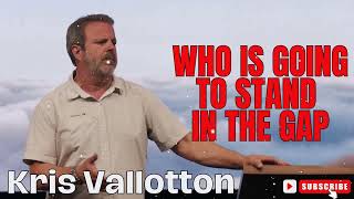 Kris Vallotton  Who is Going to Stand in the Gap [upl. by Bruns]