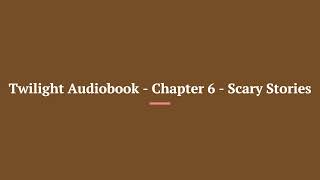 Twilight Audiobook Chapter 6 Scary Stories [upl. by Shulman]