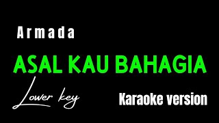 ARMADA  ASAL KAU BAHAGIA KARAOKE VERSION LOWER KEY [upl. by Nesyla]