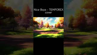 TEMPOREX  Nice Boys cover shorts [upl. by Kerman]