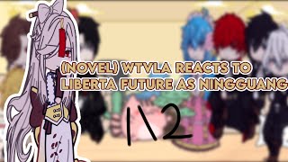 NOVEL WHEN THE VILLAINESS LOVES AGAIN REACT TO LIBERTAS FUTURE AS NINGGUANG 12 [upl. by Ankney]