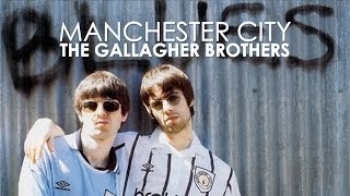 Manchester City  The Gallagher Brothers [upl. by Rakel41]