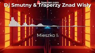 Mieszko I  Dj Smutny Traperzy Znad Wisły [upl. by Peers145]