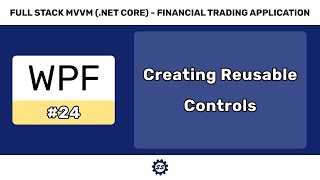 Creating Reusable Controls  FULL STACK WPF NET CORE MVVM 24 [upl. by Godding982]