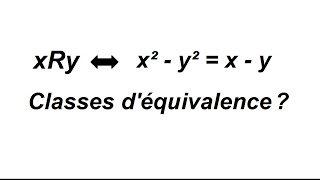 Comment trouver les classes déquivalence dune relation déquivalence [upl. by Sset778]