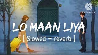 Lo Maan liya Slowed Reverb Version Of Arijit Singh [upl. by Arrait]