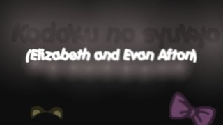 Kodoku no syukyo MEME wit Elizabeth and Evan Afton [upl. by Ahsiekam]