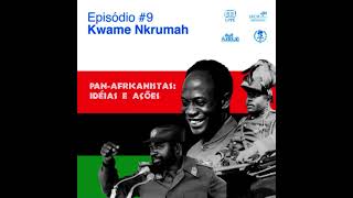 Panafricanistas ideias e ações  Episódio 9 Kwame Nkrumah [upl. by Llecrad]