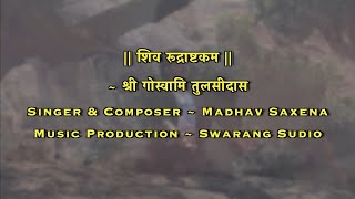 Shiv Rudrashtakam  Madhav Saxena  Swarang Studio  Goswami Tulsidas [upl. by Burd]