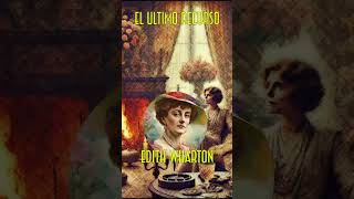 🎧 EL ÚLTIMO RECURSO 📖 DE EDITH WHARTON  AUDIOLIBRO COMPLETO EN ESPAÑOL 🕰️ [upl. by Reppart]