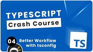 TypeScript Crash Course 4  Better Workflow with tsconfig [upl. by Murage]