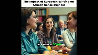 The Impact of European Writing on African Consciousness [upl. by Ellatnahc259]