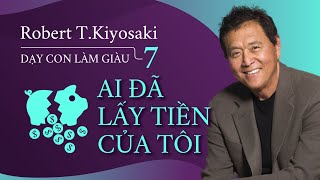 Sách Nói Dạy Con Làm Giàu 7 Ai Đã Lấy Tiền Của Tôi  Chương 1  Robert TKiyosaki [upl. by Devlen]