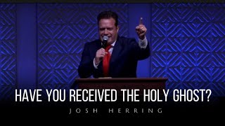 Josh Herring  HAVE YOU RECEIVED THE HOLY GHOST [upl. by Carmen125]