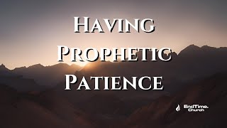 Having Prophetic Patience [upl. by Etneciv]