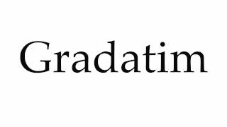 How to Pronounce Gradatim [upl. by Claresta]