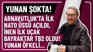 YUNAN ŞOKTA ARNAVUTLUKTA İLK NATO ÜSSÜ AÇILDI İNEN İLK UÇAK BAYRAKTAR TB2 OLDU YUNAN ÖFKELİ [upl. by Gillead]