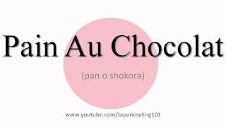 How to Pronounce Pain Au Chocolat [upl. by Illom925]