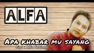 AlfaAPA KHABAR MU SAYANG Cipt Alfa febianterbaru 2024 popmusic [upl. by Schapira]