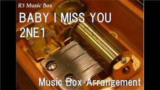 BABY I MISS YOU2NE1 Music Box [upl. by Buroker]