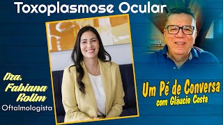 TOXOPLASMOSE OCULAR COM A DRA FABIANA ROLIM OFTALMOLOGISTA [upl. by Pik]