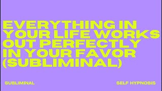 EXTREMELY POWERFUL EVERYTHING IN YOUR LIFE WORKS OUT PERFECTLY IN YOUR FAVOR SUBLIMINAL [upl. by Cortney476]