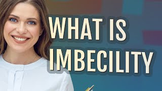 Imbecility  meaning of Imbecility [upl. by Ayokal439]