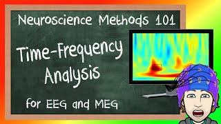 TimeFrequency Analysis for EEGMEG Explained  Neuroscience Methods 101 [upl. by Dnomad]