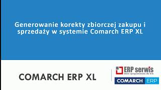 Tworzenie zbiorczej korekty sprzedaży i zakupu w programie Comarch ERP XL [upl. by Refinne]