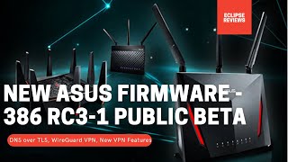 NEW Asus Router Beta Firmware  ASUSWRT 386 RC31 Public Beta [upl. by Corbin]